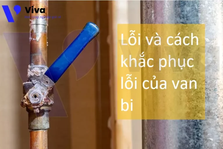 Các lỗi của van bi và cách khắc phục lỗi của van bi