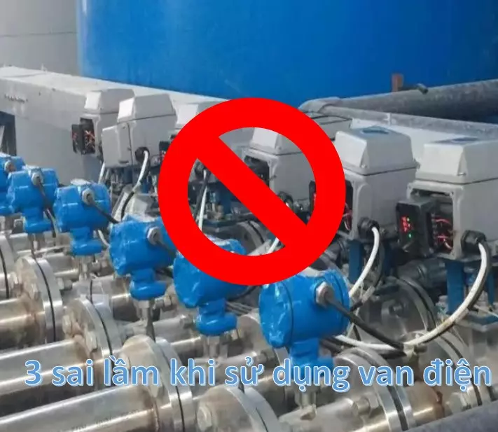 Ba sai lầm khi sử dụng van bi điều khiển điện
