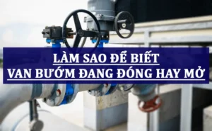 Làm sao để biết van bướm đang đóng hay mở