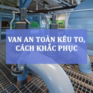 Van an toàn kêu to, cách khắc phục