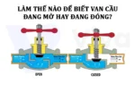 Làm thế nào để biết van cầu đang mở hay đang đóng