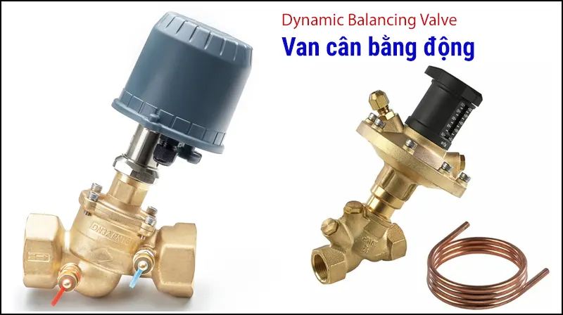 Van cân bằng động (Dynamic Balancing Valve) còn được gọi là van điều khiển lưu lượng tự động